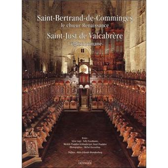 Saint-Bertrand-de Comminges : le choeur Renaissance - Saint-just de Valcabrère : l'église romane