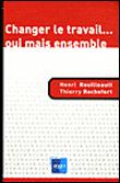 Changer le travail, oui, mais ensemble !