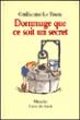 Dommage que ce soit un secret -  LE TOUZE GUILLAUME / DEISS VERONIQUE - (donnée non spécifiée)