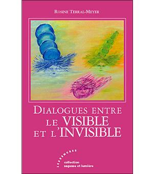 Dialogues Entre Le Visible Et Linvisible - 