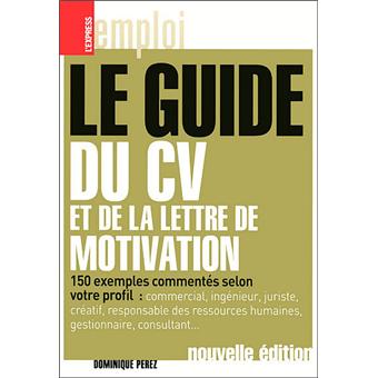 Le guide du CV et de la lettre de motivation 150 exemples 