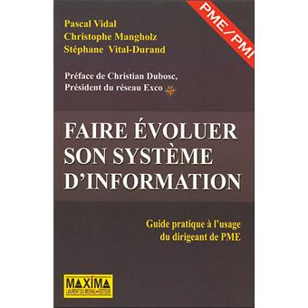 Faire Evoluer Son Systeme D Information Guide Pratique Du Dirigeant De Pme Broche Pascal Vidal Christophe Mangholz Stephane Vital Durand Achat Livre Fnac