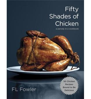 Fifty shades of chicken a parody in a cookbook - 1