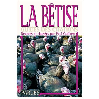 La bêtise Guide des citations - broché - Paul Guilbert - Achat Livre | fnac