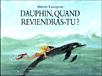 Dauphin quand reviendras tu - 1