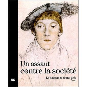 Un assaut contre la societe naissance d'une idee,1 Tome 1 - broché ...
