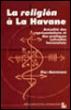 La religion a la havane actualite representations pratiques - Kali Argyriadis - broché