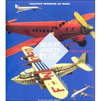Jeux Et Jouets Du Ciel Jeux Et Jouets Air France Cartonne Frederic Marchand Denis Parenteau Bernard Macaire Achat Livre Fnac