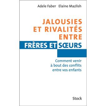 Jalousies Et Rivalites Entre Freres Et Soeurs Comment Venir A Bout Des Conflits Entre Vos Enfants Broche Adele Faber Elaine Mazlish Achat Livre Fnac