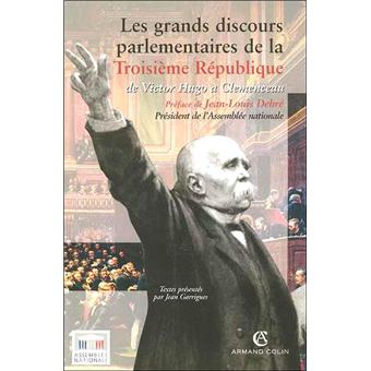 Les Grands Discours Parlementaires De La Troisieme Republique De Victor Hugo A Clemenceau 1870 1914 Broche Jean Garrigues Achat Livre Ou Ebook Fnac