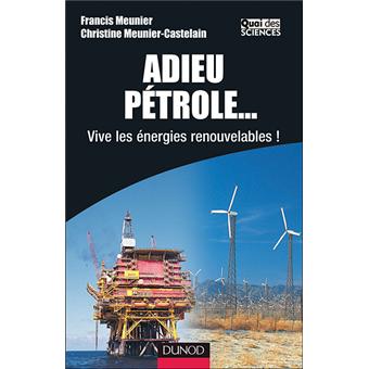 Adieu Petrole Vive Les Energies Renouvelables Broche Francis Meunier Achat Livre Fnac