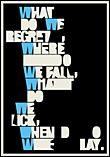 What do we regret, where do we fall, what do we lick, when do we lay