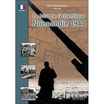 Le Mur De L Atlantique Normandie 1944 Broche Remy Desquesnes Achat Livre Fnac