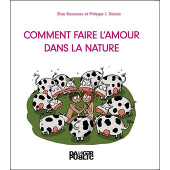 Comment Faire L Amour Dans La Nature Broche Elise Rousseau Achat Livre Fnac