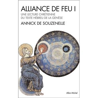 Alliance De Feu Une Lecture Chretienne Du Texte Hebreu De La Genese Tome 1 Broche Annick De Souzenelle Achat Livre Fnac