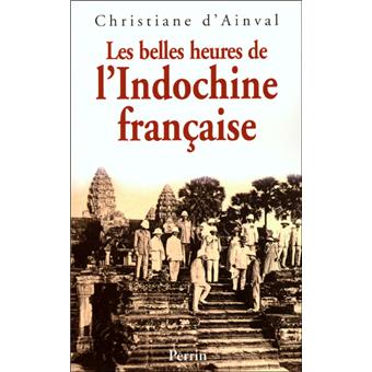 Les Belles Heures De L Indochine Francaise Broche Christiane D Ainval Achat Livre Fnac