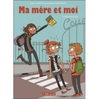 Ma Mere Et Moi Maman Poule Tome 3 Ma Mere Et Moi Marc Cantin Isabelle Maroger Cartonne Achat Livre Fnac