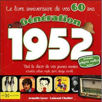 Generation 1952 Le Livre Anniversaire De Vos 60 Ans J Ai 60 Ans Broche Armelle Leroy Laurent Chollet Achat Livre Fnac Generation 1952 Le Livre Anniversaire De Vos 60 Ans J Ai 60 Ans Broche Armelle Leroy Laurent Chollet Achat Livre Fnac