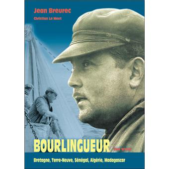 Bourlingueur - Bretagne, Terre-Neuve, Sénégal, Algérie, Madagascar