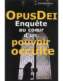 Opus dei, enquête au coeur d'un pouvoir occulte
