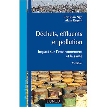 Dechets Effluents Et Pollution 3e Ed Impact Sur L Environnement Et La Sante Broche Christian Ngo Alain Regent Achat Livre Fnac