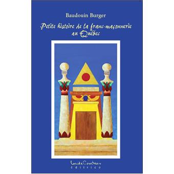 Petite histoire de la Franc-maçonnerie au Québec - broché - Baudouin Burger - Achat Livre | fnac