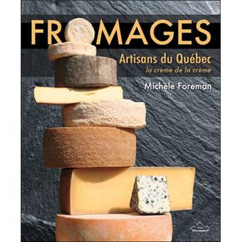 Fromage Artisans Du Quebec La Creme De La Creme Broche Michele Foreman Achat Livre Fnac