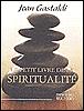 Le Petit Livre de la Spiritualité - Jean Gastaldi - Poche