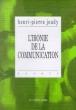 L' Ironie de la Communication - Henri-Pierre Jeudy - (donnée non spécifiée)