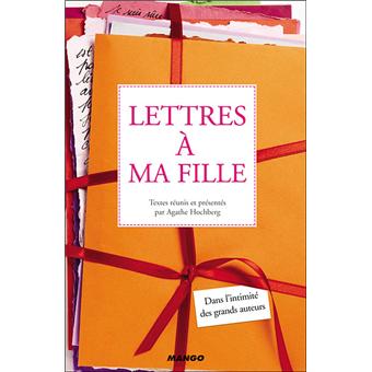 Lettres A Ma Fille Dans L Intimite Des Grands Auteurs Dans L Intimite Des Grands Auteurs Broche Agathe Hochberg Achat Livre Fnac