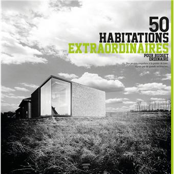 50 habitations extraordinaires pour budget ordinaire
