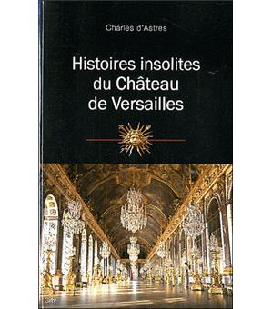 Histoires insolites du château de Versailles - 1
