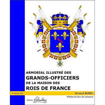 Armorial illustré des grands-officiers de la maison des rois de France