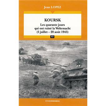 Koursk : les quarante jours qui ont ruiné la Wehrmacht - broché - Jean Lopez  - Achat Livre ou ebook | fnac