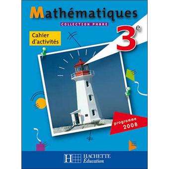 Phare Mathematiques 3e Cahier D Activites Edition 2008 Broche Christine Ferrero Isabelle Daro Christophe Telmon Achat Livre Fnac
