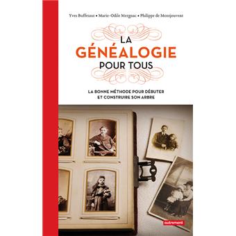 La Genealogie Pour Tous La Bonne Methode Pour Debuter Et Construire Son Arbre Genealogique Dernier Livre De Mergnac Buffetaut Precommande Date De Sortie Fnac