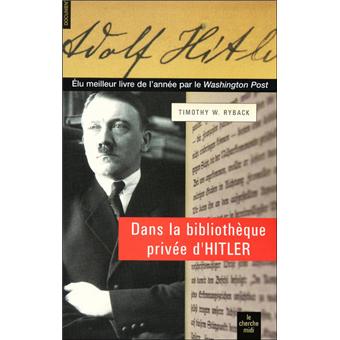 Dans La Bibliotheque Privee D Hitler Les Livres Qui Ont Modele Sa Vie Broche Timothy W Ryback Gilles Morris Dumoulin Achat Livre Fnac