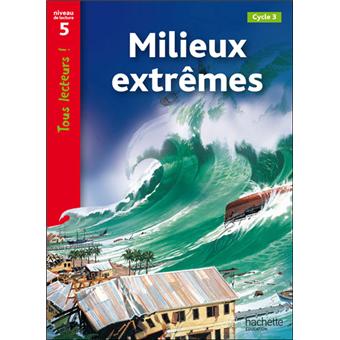 Milieux extrêmes Niveau 5 - Tous lecteurs ! - Ed.2010