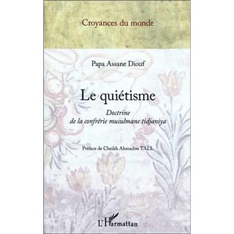 Le Quietisme Doctrine De La Confrerie Musulmane Tidjaniya Broche Papa Assane Diouf Achat Livre Fnac