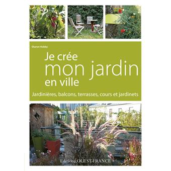 Je créé mon jardin en ville - broché - HOBBY Sharon - Achat Livre | fnac