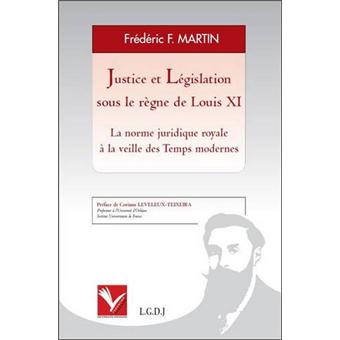 Justice et législation sous le règne de louis xi - la norme juridique royale à l
