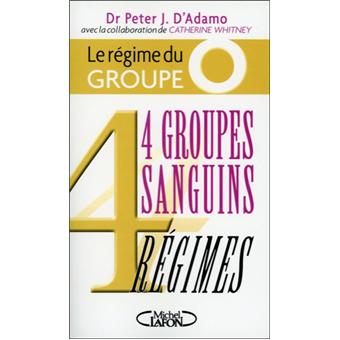 Le Regime Du Groupe O 4 Groupes Sanguins 4 Regimes 4 Groupes Sanguins 4 Regimes Broche Peter J D Adamo Anne Lavedrine Achat Livre Fnac