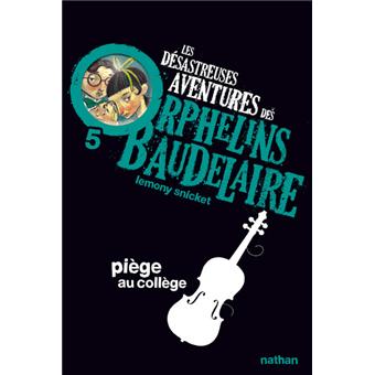 Les Desastreuses Aventures Des Orphelins Baudelaire Tome 5 Tome 5 Les Desastreuses Aventures Des Orphelins Baudelaire 5 Piege Au College Lemony Snicket Brett Helquist Rose Marie Vassallo Villaneau Poche Achat Livre Ou Ebook Fnac