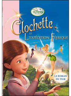 Fee Clochette Le Roman Du Film La Fee Clochette Le Roman Du Film 3 L Expedition Feerique Walt Disney Broche Achat Livre Fnac