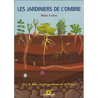 Les Jardiniers De L Ombre Vers De Terre Et Autres Artisans Broche Blaise Leclerc Achat Livre Fnac