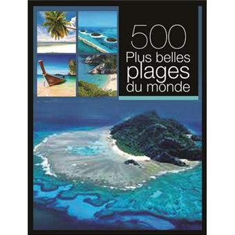 500 Plus Belles Plages Du Monde Relie Collectif Achat Livre