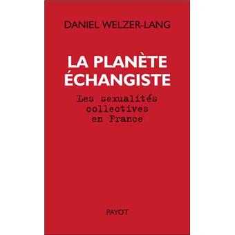 La Planete Echangiste Les Sexualites Collectives En France Broche Daniel Welzer Lang Achat Livre Fnac La Planete Echangiste Les Sexualites Collectives En France Broche Daniel Welzer Lang Achat Livre Fnac