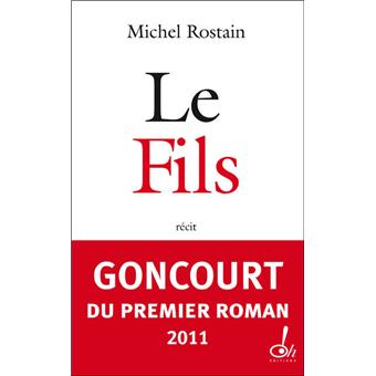 Le Fils Prix Goncourt Du Premier Roman 2011 Broche Michel Rostain Achat Livre Ou Ebook Fnac