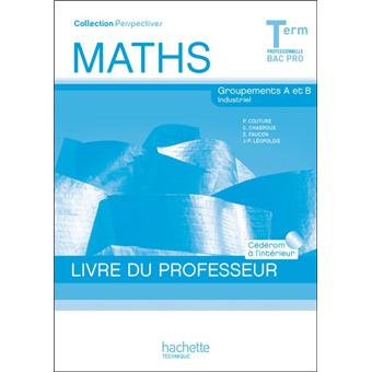 Perspectives Maths Terminale Bac Pro Industriel A Et B Livre Professeur Cd Ed 2011 Livre Cd Elisabeth Faucon Paul Couture Christophe Chabroux Jean Philippe Leopoldie Couture Chabroux Fau Achat Livre Fnac