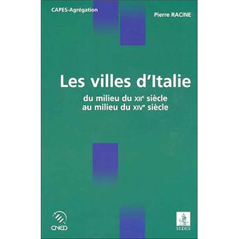 Les Villes D Italie Du Milieu Du Xiie Au Milieu Du Xive Siecle Edition 2005 Broche Pierre Racine Achat Livre Ou Ebook Fnac